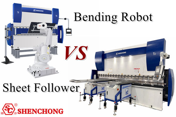 What Are Advantages Of Bending Robot And Sheet Follower? How to Choose?